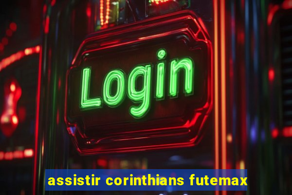 assistir corinthians futemax